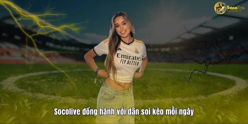 Socolive đồng hành với dân soi kèo mỗi ngày