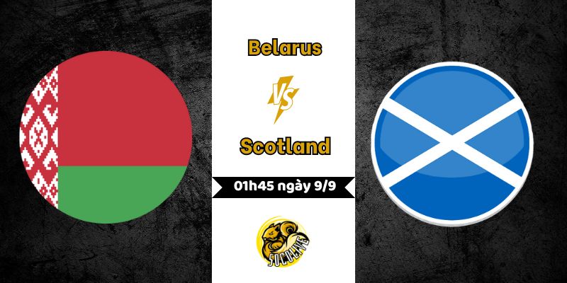 Nhận định bóng đá Belarus vs Scotland, 01h45 ngày 9/9 4 Nhận định bóng đá Belarus vs Scotland, 01h45 ngày 9/9