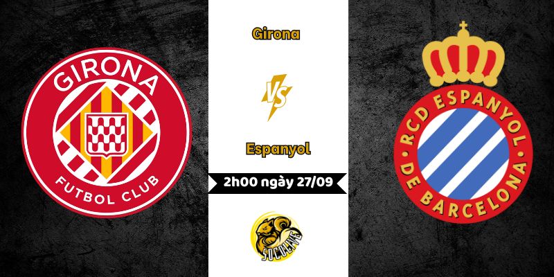 Nhận định bóng đá Girona vs Espanyol, 2h00 ngày 27/09 8 Nhận định Girona vs Espanyol, 2h00 ngày 27/09