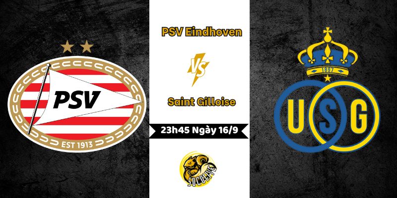 Nhận Định PSV Eindhoven vs Saint Gilloise Lúc 23h45 Ngày 16/9 5 Nhận Định Bóng Đá PSV Eindhoven vs Saint Gilloise