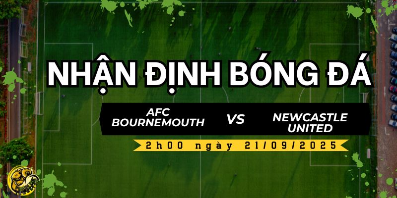 Nhận định AFC Bournemouth vs Newcastle United, 2h00 ngày 21/09 5 Socolive TV phân tích và nhận định trận đấu