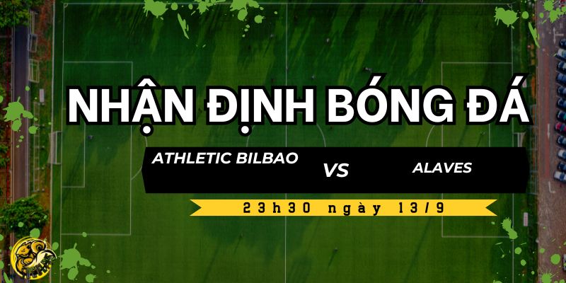 Nhận định trận đấu Athletic Bilbao vs Alaves lúc 23h30 ngày 13/9 5 Socolive TV nhận định điểm nóng trận đấu