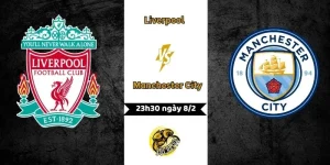 Nhận định Liverpool vs Manchester City 23h30 ngày 8/2